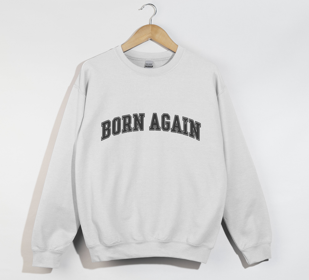 Born Again - Christian Sweatshirt