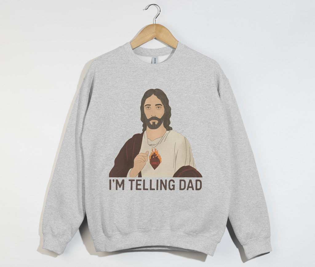 I'm Telling Dad - Funny Jesus Christian Sweatshirt