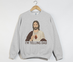 I'm Telling Dad - Funny Jesus Christian Sweatshirt