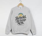 Behold, I Am Making All Things New - Christian Sweatshirt