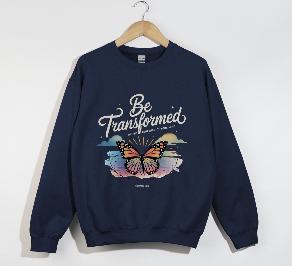 Be Transformed By The Renewing Of Your Mind - Christian Sweatshirt