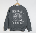 First Of All, I'm A Delight - Sweatshirt