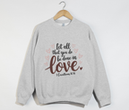 Let All That You Do Be Done In Love - Christian Sweatshirt