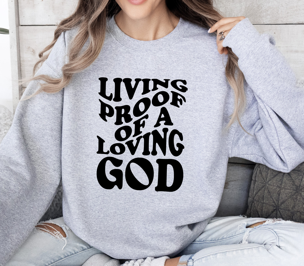 Living Proof Of A Loving God - Sweatshirt